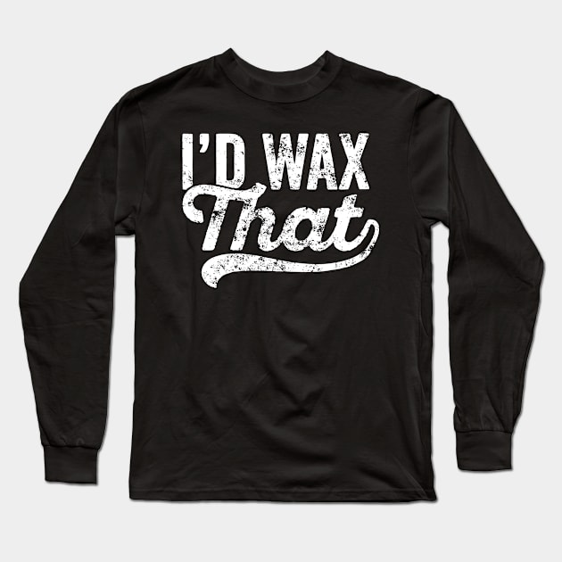 Womens Cosmetology Eyebrow Artist Aesthetician Quote I'd Wax That Long Sleeve T-Shirt by LEGO